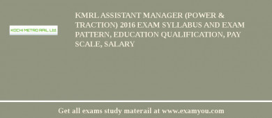KMRL Assistant Manager (Power & Traction) 2018 Exam Syllabus And Exam Pattern, Education Qualification, Pay scale, Salary