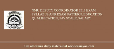 NMU Deputy Coordinator 2018 Exam Syllabus And Exam Pattern, Education Qualification, Pay scale, Salary