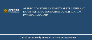 APSRTC Constables 2018 Exam Syllabus And Exam Pattern, Education Qualification, Pay scale, Salary