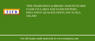 TIFR Tradesman (Library Assistant) 2018 Exam Syllabus And Exam Pattern, Education Qualification, Pay scale, Salary