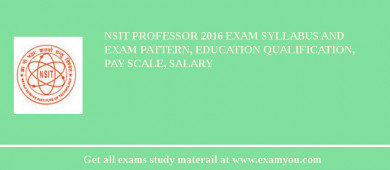 NSIT Professor 2018 Exam Syllabus And Exam Pattern, Education Qualification, Pay scale, Salary