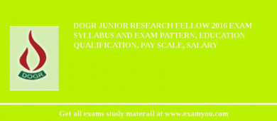 DOGR Junior Research Fellow 2018 Exam Syllabus And Exam Pattern, Education Qualification, Pay scale, Salary