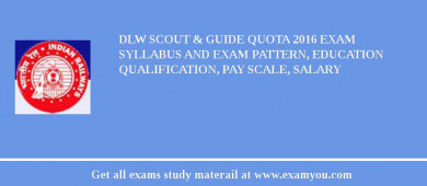 DLW Scout & Guide Quota 2018 Exam Syllabus And Exam Pattern, Education Qualification, Pay scale, Salary