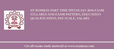 IIT Bombay Part Time Physician 2018 Exam Syllabus And Exam Pattern, Education Qualification, Pay scale, Salary