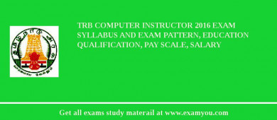 TRB Computer Instructor 2018 Exam Syllabus And Exam Pattern, Education Qualification, Pay scale, Salary
