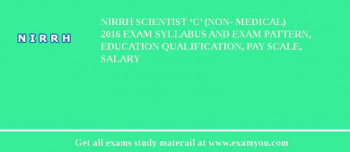NIRRH Scientist ‘C’ (Non- Medical) 2018 Exam Syllabus And Exam Pattern, Education Qualification, Pay scale, Salary