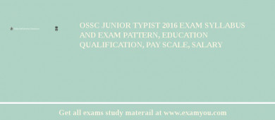 OSSC Junior Typist 2018 Exam Syllabus And Exam Pattern, Education Qualification, Pay scale, Salary