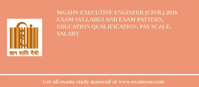 MGAHV Executive Engineer (Civil) 2018 Exam Syllabus And Exam Pattern, Education Qualification, Pay scale, Salary
