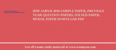 IHM Jaipur 2018 Sample Paper, Previous Year Question Papers, Solved Paper, Modal Paper Download PDF