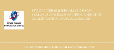 PFC Officer (E2) (Legal) 2018 Exam Syllabus And Exam Pattern, Education Qualification, Pay scale, Salary