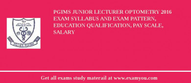 PGIMS Junior Lecturer Optometry 2018 Exam Syllabus And Exam Pattern, Education Qualification, Pay scale, Salary