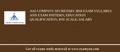 AAI Company Secretary 2018 Exam Syllabus And Exam Pattern, Education Qualification, Pay scale, Salary