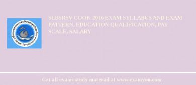 SLBSRSV Cook 2018 Exam Syllabus And Exam Pattern, Education Qualification, Pay scale, Salary