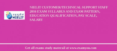 NIELIT Customer/Technical Support Staff 2018 Exam Syllabus And Exam Pattern, Education Qualification, Pay scale, Salary