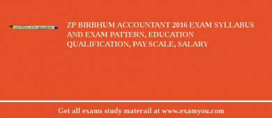 ZP Birbhum Accountant 2018 Exam Syllabus And Exam Pattern, Education Qualification, Pay scale, Salary