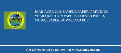 ICAR-RCER 2018 Sample Paper, Previous Year Question Papers, Solved Paper, Modal Paper Download PDF