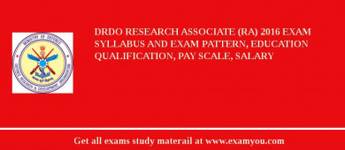DRDO Research Associate (RA) 2018 Exam Syllabus And Exam Pattern, Education Qualification, Pay scale, Salary