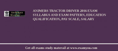 ANIMERS Tractor Driver 2018 Exam Syllabus And Exam Pattern, Education Qualification, Pay scale, Salary