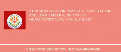 NIT Karnataka Foreman 2018 Exam Syllabus And Exam Pattern, Education Qualification, Pay scale, Salary