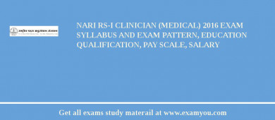 NARI RS-I Clinician (Medical) 2018 Exam Syllabus And Exam Pattern, Education Qualification, Pay scale, Salary