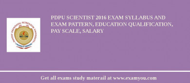 PDPU Scientist 2018 Exam Syllabus And Exam Pattern, Education Qualification, Pay scale, Salary