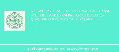 NBSS&LUP Young Professional-I 2018 Exam Syllabus And Exam Pattern, Education Qualification, Pay scale, Salary