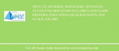 NPCC Jt. General Managers- (Finance/ Accounts) 2018 Exam Syllabus And Exam Pattern, Education Qualification, Pay scale, Salary