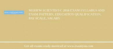 MOHFW Scientist-C 2018 Exam Syllabus And Exam Pattern, Education Qualification, Pay scale, Salary