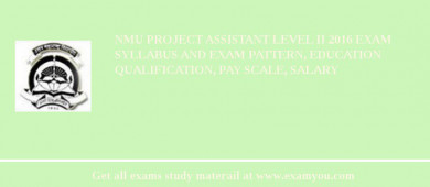 NMU Project Assistant Level II 2018 Exam Syllabus And Exam Pattern, Education Qualification, Pay scale, Salary