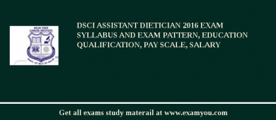 DSCI Assistant Dietician 2018 Exam Syllabus And Exam Pattern, Education Qualification, Pay scale, Salary