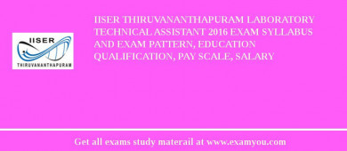 IISER Thiruvananthapuram Laboratory Technical Assistant 2018 Exam Syllabus And Exam Pattern, Education Qualification, Pay scale, Salary