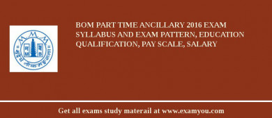 BOM Part Time Ancillary 2018 Exam Syllabus And Exam Pattern, Education Qualification, Pay scale, Salary