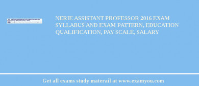 NERIE Assistant Professor 2018 Exam Syllabus And Exam Pattern, Education Qualification, Pay scale, Salary