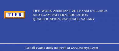 TIFR Work Assistant 2018 Exam Syllabus And Exam Pattern, Education Qualification, Pay scale, Salary