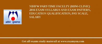 NIHFW Part-time Faculty (RBM-Clinic) 2018 Exam Syllabus And Exam Pattern, Education Qualification, Pay scale, Salary