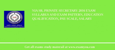 NIA Sr. Private Secretary 2018 Exam Syllabus And Exam Pattern, Education Qualification, Pay scale, Salary