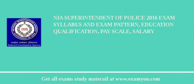 NIA Superintendent of Police 2018 Exam Syllabus And Exam Pattern, Education Qualification, Pay scale, Salary
