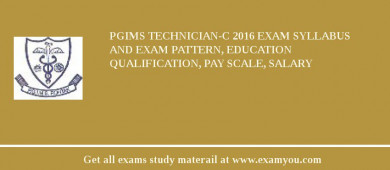 PGIMS Technician-C 2018 Exam Syllabus And Exam Pattern, Education Qualification, Pay scale, Salary
