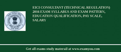 EICI Consultant (Technical Regulation) 2018 Exam Syllabus And Exam Pattern, Education Qualification, Pay scale, Salary