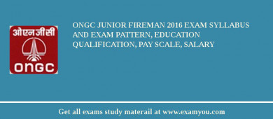 ONGC Junior Fireman 2018 Exam Syllabus And Exam Pattern, Education Qualification, Pay scale, Salary