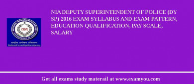 NIA Deputy Superintendent of Police (Dy SP) 2018 Exam Syllabus And Exam Pattern, Education Qualification, Pay scale, Salary