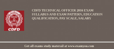 CDFD Technical Officer 2018 Exam Syllabus And Exam Pattern, Education Qualification, Pay scale, Salary