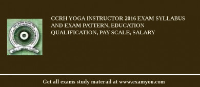 CCRH Yoga Instructor 2018 Exam Syllabus And Exam Pattern, Education Qualification, Pay scale, Salary