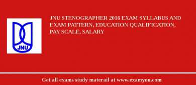 JNU Stenographer 2018 Exam Syllabus And Exam Pattern, Education Qualification, Pay scale, Salary