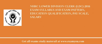 NHRC Lower Division Clerk (LDC) 2018 Exam Syllabus And Exam Pattern, Education Qualification, Pay scale, Salary