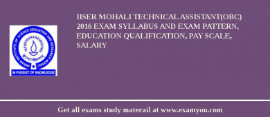 IISER Mohali Technical Assistant(OBC) 2018 Exam Syllabus And Exam Pattern, Education Qualification, Pay scale, Salary