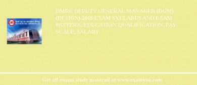 DMRC Deputy General Manager (DGM) (Design) 2018 Exam Syllabus And Exam Pattern, Education Qualification, Pay scale, Salary