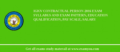 IGKV Contractual Person 2018 Exam Syllabus And Exam Pattern, Education Qualification, Pay scale, Salary