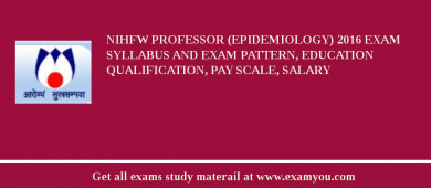 NIHFW Professor (Epidemiology) 2018 Exam Syllabus And Exam Pattern, Education Qualification, Pay scale, Salary