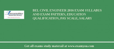 BEL Civil Engineer 2018 Exam Syllabus And Exam Pattern, Education Qualification, Pay scale, Salary